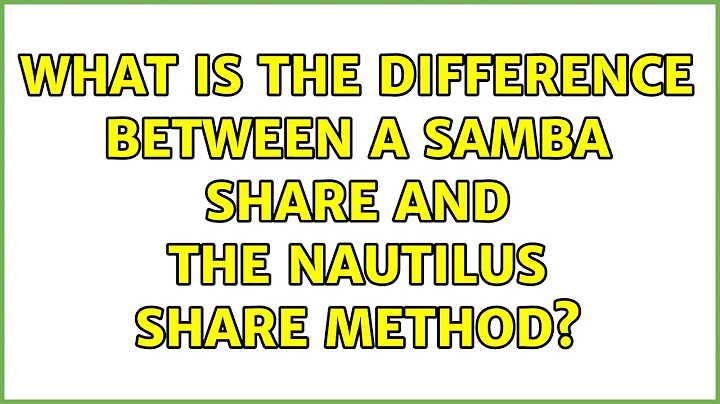 Ubuntu: What is the difference between a Samba share and the Nautilus share method? (2 Solutions!!)