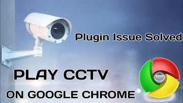 How To Play CCTV on Goole Chrome !! Plugin Issue Solved