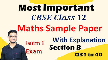 CBSE Class 12 Maths Sample Paper 2021-22 Section B Q31 to Q40 Deeply Explained