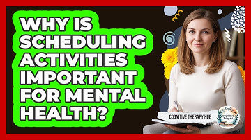Why Is Scheduling Activities Important For Mental Health?