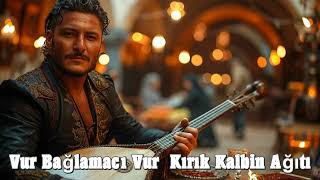 Vur Bağlamacı Vur - Kırık Kalbin Ağıtı Damar Türkü