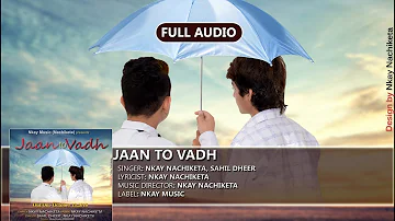 Jaan To Vadh (Full Audio) -Nkay Nachiketa, Sahil Dheer | Nkay Music- Latest Punjabi Song 2016