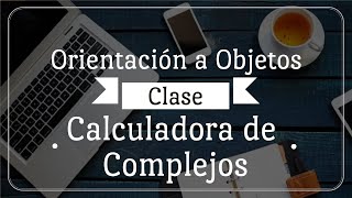 10 Calculadora de números Complejos | Uso de objetos | Creación de submenús