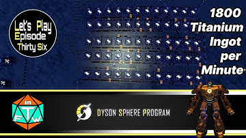 Ep 36 - 1800 Titanium Ingot per Minute Build | Dyson Sphere Program (2021) Lets Play