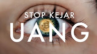 Berhentilah Mengejar Uang: Rahasia Kekayaan Para Triliuner