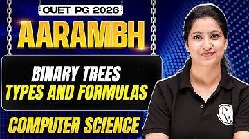 CUET PG 2026 General LLB | Binary Trees - Types and Formulas | CUET PG 2026 Computer Science | PW