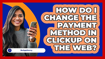 How do I change the payment method in ClickUp on the web? - Be App Savvy