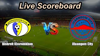 Bishrelt Khoromkhon vs Ulaangom City | Mongolia Premier League | Live Score