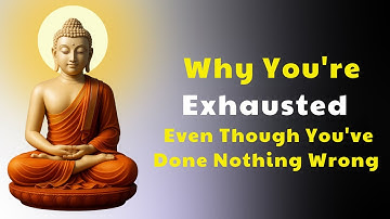 WHY DO YOU FEEL EXHAUSTED EVEN WHEN YOU’VE DONE NOTHING WRONG | BUDDHA VOICE CHANNEL