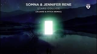 Somna & Jennifer Rene - Stars Collide (XiJaro & Pitch Remix)
