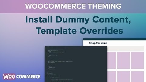 Woocommerce Theming - Part 02 - Install Dummy Content, Template Overrides