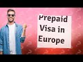 Can I use prepaid Visa card in Europe?