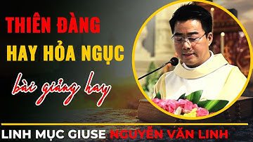 Thiên Đàng Hay Hỏa Ngục ???|| Bài Giảng Hay Cha Giuse Nguyễn Văn Linh