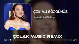 Ebru Gündeş - Çok Mu Gördünüz ( Çolak Music Remix ) Ne Zararım Vardı Benim Sizlere
