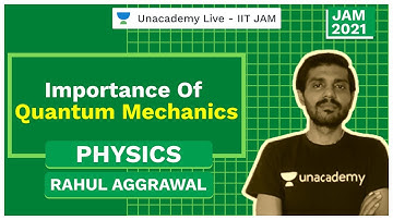Importance of Quantum Mechanics | IIT JAM | Rahul Aggrawal | JAM 2021 | Unacademy Live