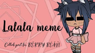 Lalala meme collab part for L Ø R Ã Ī Ñ Ë B Ë Ã R S