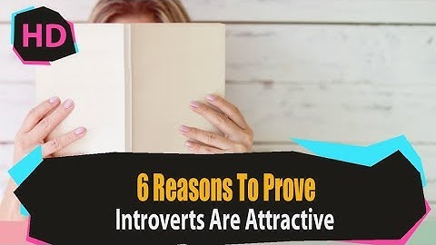 6 Reasons To Prove Introverts Are Attractive