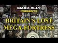 Britains lost megafortress presented by mark olly