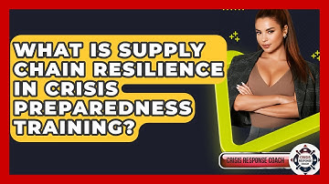 What Is Supply Chain Resilience In Crisis Preparedness Training? - Crisis Response Coach