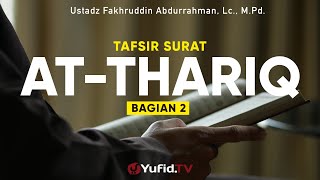 Tafsir Surat At Thariq Bagian 2 - Ustadz Fakhruddin Abdurrahman, Lc., M.Pd. - Ceramah Agama