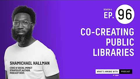 #Co-creating #Public #Libraries ft. Shamichael Hallman