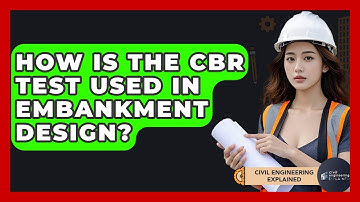 How Is The CBR Test Used In Embankment Design? - Civil Engineering Explained