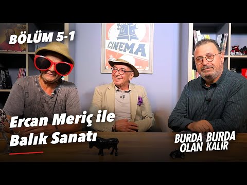 Ercan Meriç ile Balık Sanatı  | Burda Olan Burda Kalır - Bölüm 5 - Part 1