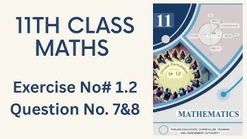 11th Class Math Smart syllabus Exercise #1.2 Question Number 7 & 8#maths #smartsyllabus2025