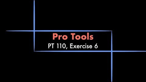 Pro Tools - 110 eBook, Exercise 6 Tutorial