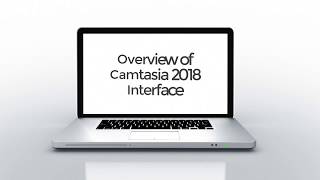 Overview of Camtasia 2018 Interface