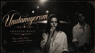 Unutamıyorum Arabesk Rock