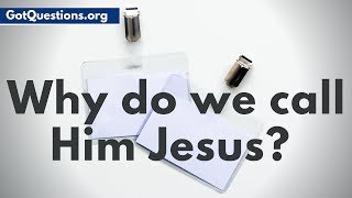 If His name was Yeshua, why do we call Him Jesus? | GotQuestions.org