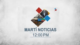 Noticiero Martí Noticias | Martes, 21 de mayo del 2024