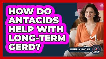 How Do Antacids Help With Long-term GERD? - Acid Reflux Support Hub