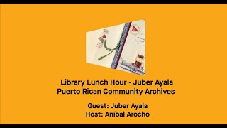Library Lunch Hour - Juber Ayala: Puerto Rican Community Archives