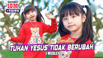 FREYA  BENETTA -  TUHAN YESUS TIDAK BERUBAH ( Medley ) | Lagu Rohani Anak 2023