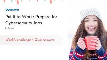 Put It to Work: Prepare for Cybersecurity Jobs Weekly challenge 4 Quiz Answers