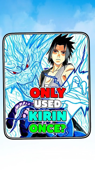 Why does Sasuke never use Kirin? 🤔