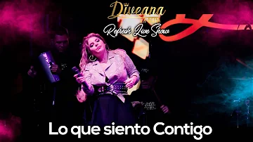 Diveana Refresh Live Show - Lo Que Siento Contigo