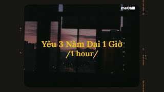 ♬ 1 hour/ Yêu 3 Năm Dại 1 Giờ (Lofi Lyrics) - Chu Thúy Quỳnh x meChill