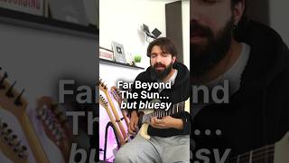Far Beyond The Sun - but bluesier