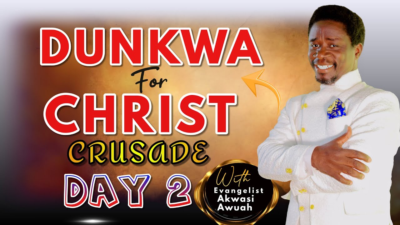 DAY 2 - DUNKWA FOR CHRIST CRUSADE WITH EVANGELIST AKWASI AWUAH # ...