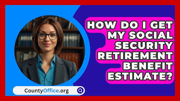 How Do I Get My Social Security Retirement Benefit Estimate? - CountyOffice.org