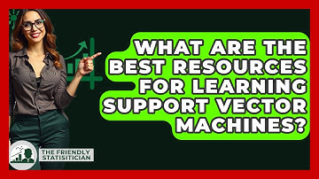 What Are The Best Resources For Learning Support Vector Machines? - The Friendly Statistician
