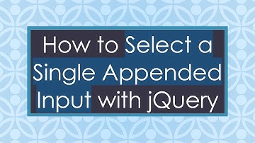 How to Select a Single Appended Input with jQuery