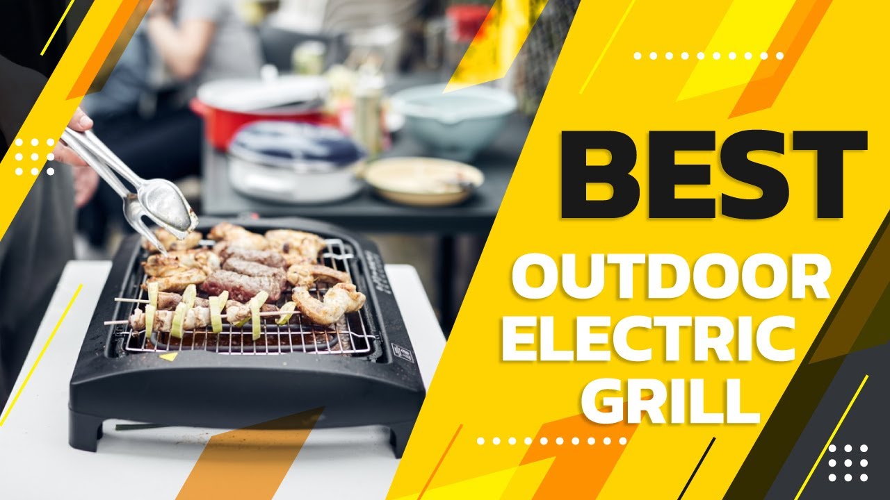 Best Outdoor Electric Grill in 2022 Quick, Exclusive & Topmost Guide