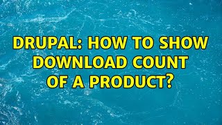 Drupal: How to show download count of a product?