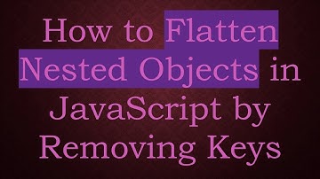 How to Flatten Nested Objects in JavaScript by Removing Keys