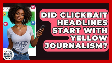 Did Clickbait Headlines Start With Yellow Journalism? - Trend Unwrapper