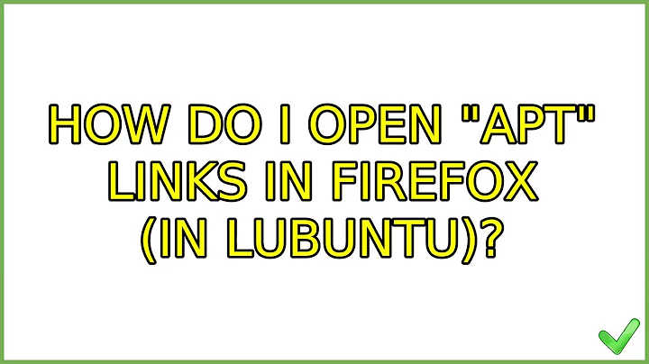 Ubuntu: How do I open "apt" links in Firefox (in Lubuntu)? (5 Solutions!!)